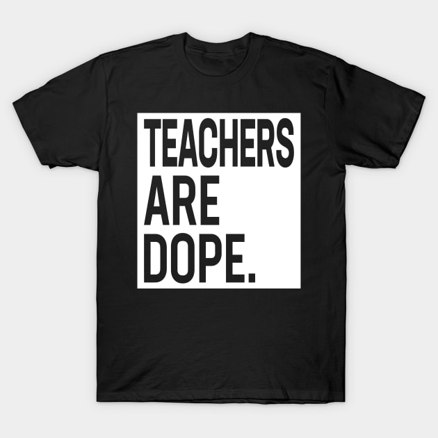 Teachers Are Dope T-Shirt by subuhansik